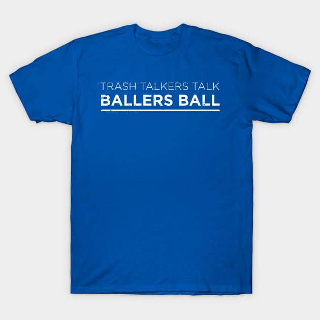 Trash Talkers Talk - Ballers Ball T-Shirt by Stalwarthy